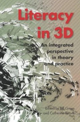 Bill Green (Ed.) - Literacy in 3D: An integrated perspective in theory and practice - 9781742860381 - V9781742860381