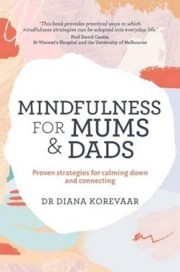 Diana Korevaar - Mindfulness for Mums and Dads: Proven Strategies for Calming Down and Connecting - 9781743369142 - V9781743369142