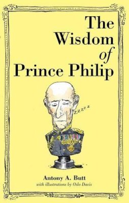 Sir Antony A Butt - THE WISDOM OF PRINCE PHILIP - 9781743790755 - V9781743790755