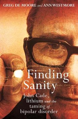 Greg de Moore - Finding Sanity: John Cade, Lithium and the Taming of Bipolar - 9781760113704 - V9781760113704