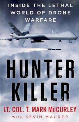 T. Mark Mccurley - Hunter Killer: Inside the Lethal World of Drone Warfare - 9781760292263 - 9781760292263