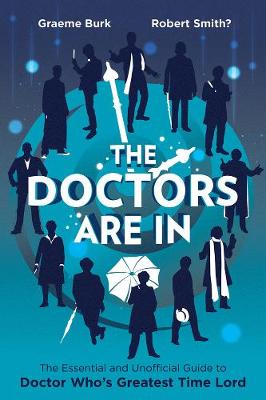 Graeme Burk - The Doctors Are In: The Essential and Unofficial Guide to Doctor Who´s Greatest Time Lord - 9781770412545 - V9781770412545