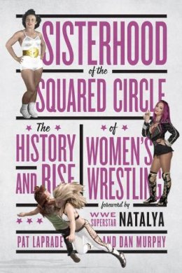 Pat Laprade - Sisterhood Of The Squared Circle - 9781770413078 - V9781770413078