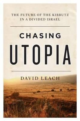 David Leach - Chasing Utopia: The Future of the Kibbutz in a Divided Israel - 9781770413405 - V9781770413405