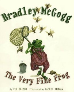 Tim Beiser - Bradley McGogg, the Very Fine Frog - 9781770492769 - V9781770492769