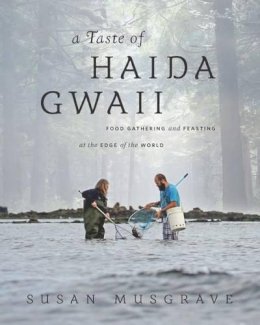 Susan Musgrave - A Taste of Haida Gwaii: Food Gathering and Feasting at the Edge of the World - 9781770502161 - V9781770502161