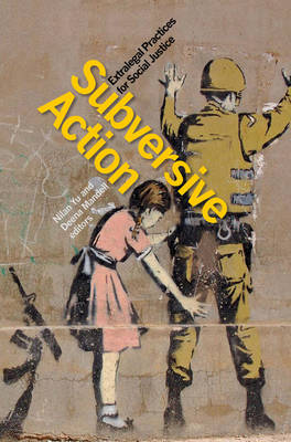 Nilan Yu - Subversive Action: Extralegal Practices for Social Justice - 9781771121231 - V9781771121231
