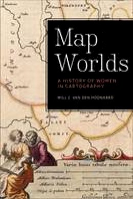 Will C. Van Den Hoonaard - Map Worlds: A History of Women in Cartography - 9781771121262 - V9781771121262