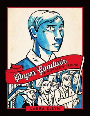 Laura Ellyn - Ginger Goodwin: A Worker´s Friend - 9781771132268 - V9781771132268