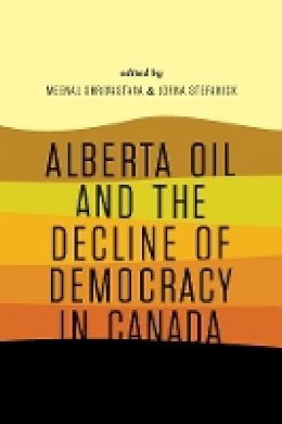 Meenal Shrivastava - Alberta Oil and the Decline of Democracy in Canada - 9781771990295 - V9781771990295