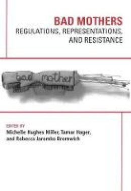 Tamar Hager - Bad Mothers: Regulations, Representations, and Resistance - 9781772581034 - V9781772581034