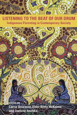 Carrie Bourassa (Ed.) - Listening to the Beat of the Drum: Indigenous Parenting in Contemporary Society - 9781772581065 - V9781772581065