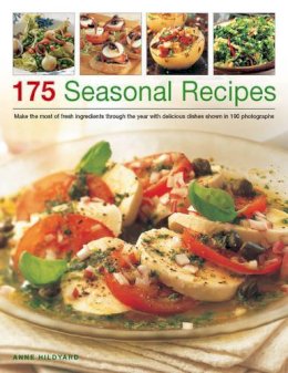 Anne Hildyard - 175 Seasonal Recipes: Make the most of fresh ingredients through the year with delicious dishes shown in 190 photographs - 9781780190228 - V9781780190228