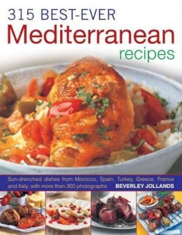 Beverly Jollands - 315 Best Ever Mediterranean Recipes: Sun-drenched dishes from Morocco,  Spain, Turkey, Greece, France and Italy, with more than 315 photographs - 9781780190402 - V9781780190402