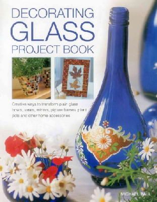 Ball Michael - Decorating Glass Project Book - 9781780194103 - V9781780194103