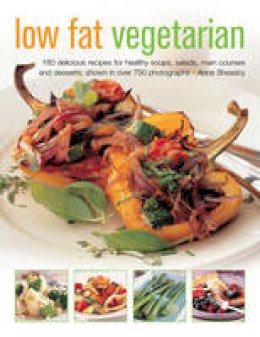 Anne Sheasby - Low Fat Vegetarian: 180 Delicious Recipes For Healthy Soups, Salads, Main Courses And Desserts, Shown In Over 750 Photographs - 9781780194127 - V9781780194127