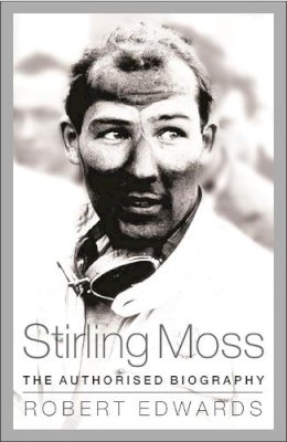 Robert Edwards - Stirling Moss: The Authorised Biography - 9781780228785 - V9781780228785