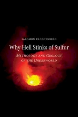 Salomon Kroonenberg - Why Hell Stinks of Sulfur: Mythology and Geology of the Underworld - 9781780230450 - V9781780230450