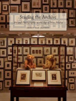 Ernst Van Alphen - Staging the Archive: Art and Photography in the Age of New Media - 9781780233727 - V9781780233727