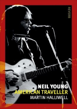 Martin N Halliwell - Neil Young: American Traveller - 9781780235318 - V9781780235318