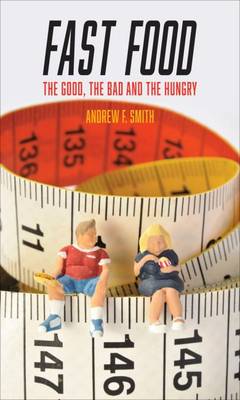 Andrew F Smith - Fast Food: The Good, the Bad and the Hungry - 9781780235745 - V9781780235745