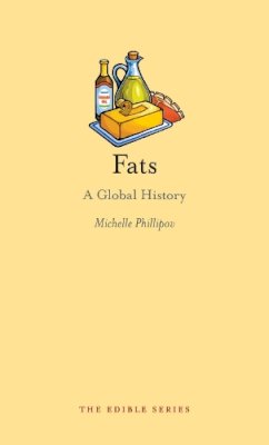 Michelle Phillipov - Fats: A Global History - 9781780235752 - V9781780235752