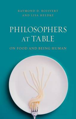 Raymond Boisvert - Philosophers at Table: On Food and Being Human - 9781780235882 - V9781780235882