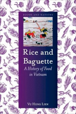 Vu Hong Lien - Rice and Baguette: A History of Vietnamese Food - 9781780236575 - V9781780236575