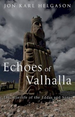 Jon Karl Helgason - Echoes of Valhalla: The Afterlife of the Eddas and Sagas - 9781780237152 - V9781780237152