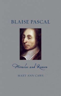 Mary Ann Caws - Blaise Pascal: Miracles and Reason - 9781780237213 - V9781780237213