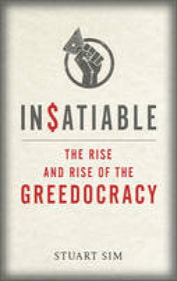 Professor Stuart Sim - Insatiable: The Rise and Rise of the Greedocracy - 9781780237343 - V9781780237343