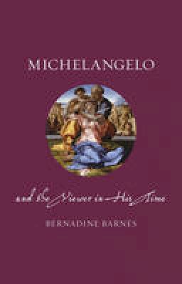 Bernadine Barnes - Michelangelo and the Viewer in His Time - 9781780237404 - V9781780237404