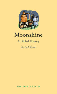 Kevin R. Kosar - Moonshine: A Global History - 9781780237428 - V9781780237428