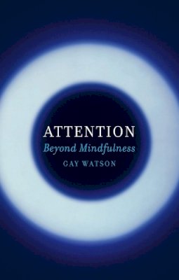 Gay Watson - Attention: Beyond Mindfulness - 9781780237459 - V9781780237459