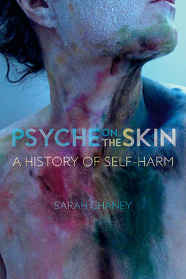 Sarah Chaney - Psyche on the Skin: A History of Self-harm - 9781780237503 - V9781780237503