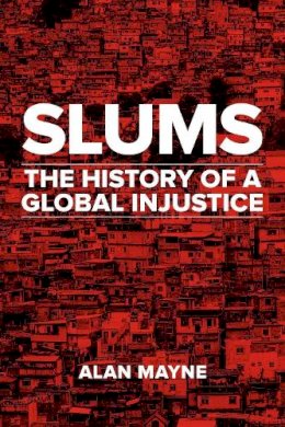 Alan Mayne - Slums: The History of a Global Injustice - 9781780238098 - V9781780238098