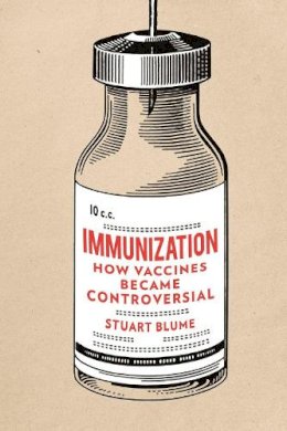 Stuart Blume - Immunization: How Vaccines became Controversial - 9781780238371 - V9781780238371