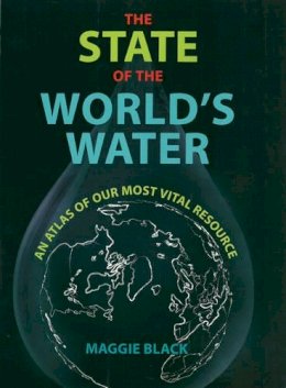 Maggie Black - The State of the World´s Water: An Atlas of Our Most Vital Resource - 9781780263731 - V9781780263731