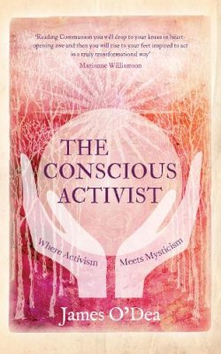 James O´dea - The Conscious Activist: Where Activism Meets Mysticism - 9781780288437 - V9781780288437 James O´dea - The Conscious Activist: Where Activism Meets Mysticism - 9781780288437 - V9781780288437