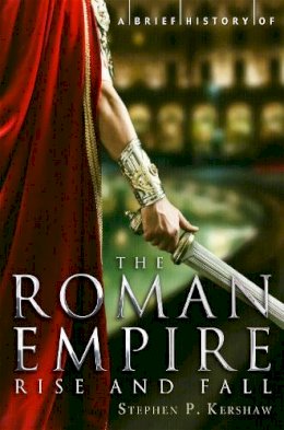 Dr Stephen P. Kershaw - A Brief History of the Roman Empire - 9781780330488 - 9781780330488