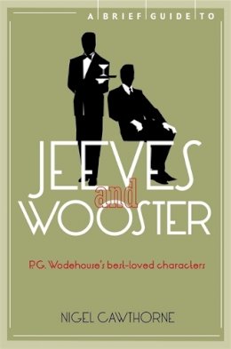Nigel Cawthorne - A Brief Guide to Jeeves and Wooster - 9781780338248 - V9781780338248
