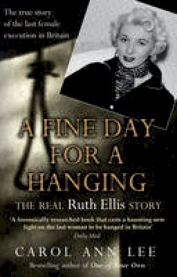 Carol Ann Lee - A Fine Day for a Hanging: The Real Ruth Ellis Story - 9781780576237 - V9781780576237