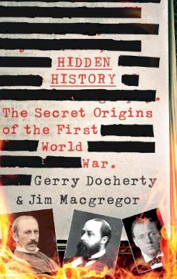 Gerry Docherty - Hidden History: a compelling and captivating study of the causes of WW1 that turns everything you think you know on its head - 9781780576305 - V9781780576305