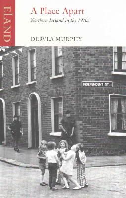 Dervla Murphy - A Place Apart: Northern Ireland in the 1970s - 9781780600116 - V9781780600116