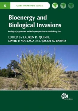 Lauren D. Quinn - Bioenergy and Biological Invasions: Ecological, Agronomic and Policy Perspectives on Minimizing Risk - 9781780643304 - V9781780643304