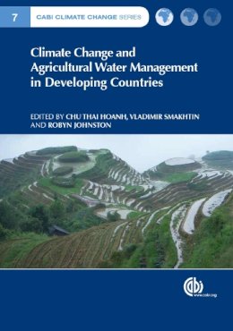 . Ed(S): Hoanh, Chu Thai; Smakhtin, Vladimir; Johnston, Robyn - Climate Change and Agricultural Water Management in Developing Countries - 9781780643663 - V9781780643663