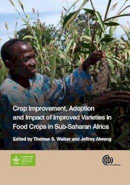 . Ed(S): Walker, Tomas S; Alwang, Jeffrey R - Crop Improvement, Adoption and Impact of Improved Varieties in Food Crops in Sub-Saharan Africa - 9781780644011 - V9781780644011