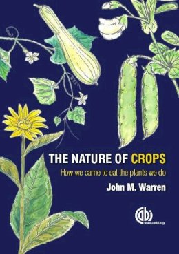 John Warren - The Nature of Crops. How We Came to Eat the Plants We Do.  - 9781780645087 - V9781780645087