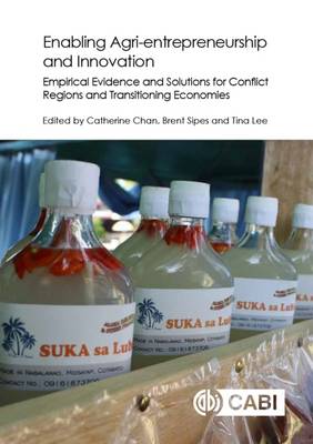 Catherine Chan - Enabling Agri-entrepreneurship and Innovation: Empirical Evidence and Solutions for Conflict Regions and Transitioning Economies - 9781780647753 - V9781780647753