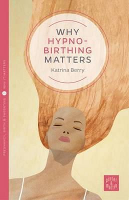 Katrina Berry - Why Hypnobirthing Matters - 9781780665054 - V9781780665054